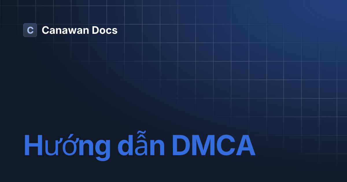 Hướng dẫn DMCA | Canawan Docs