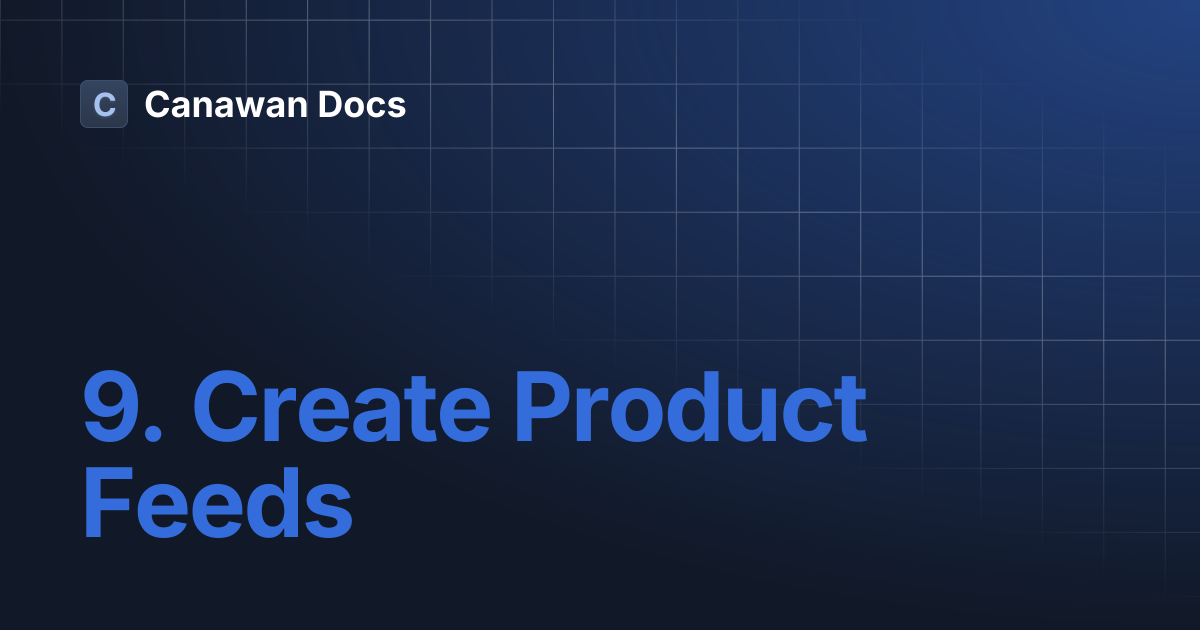 9. Create Product Feeds | Canawan Docs