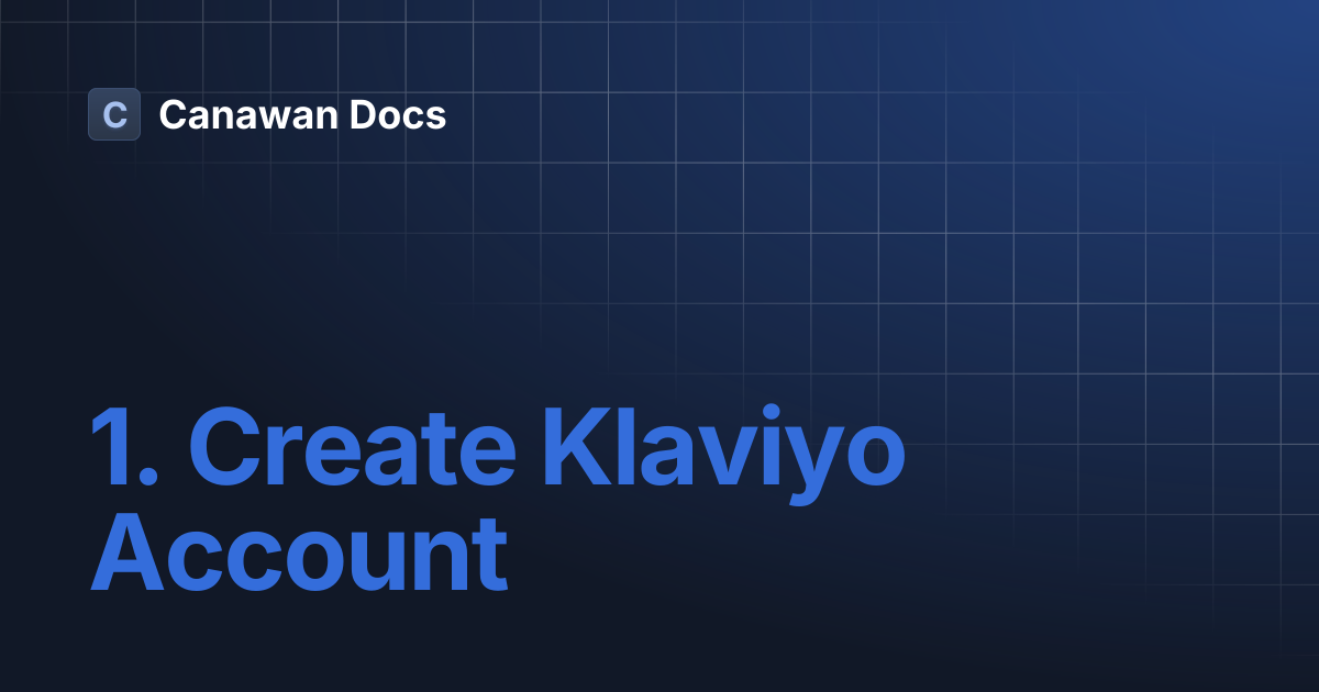 1. Create Klaviyo Account | Canawan Docs